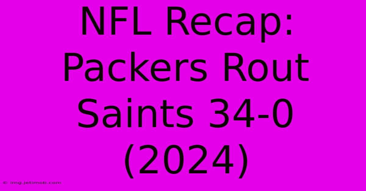 NFL Recap: Packers Rout Saints 34-0 (2024)