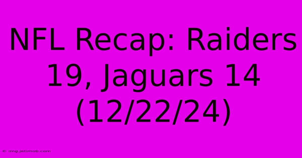 NFL Recap: Raiders 19, Jaguars 14 (12/22/24)