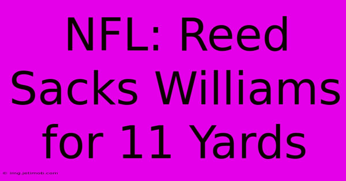 NFL: Reed Sacks Williams For 11 Yards