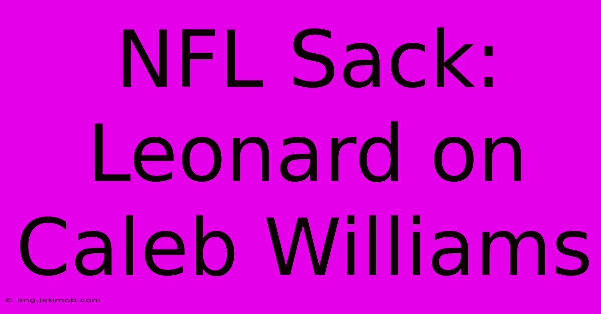 NFL Sack: Leonard On Caleb Williams