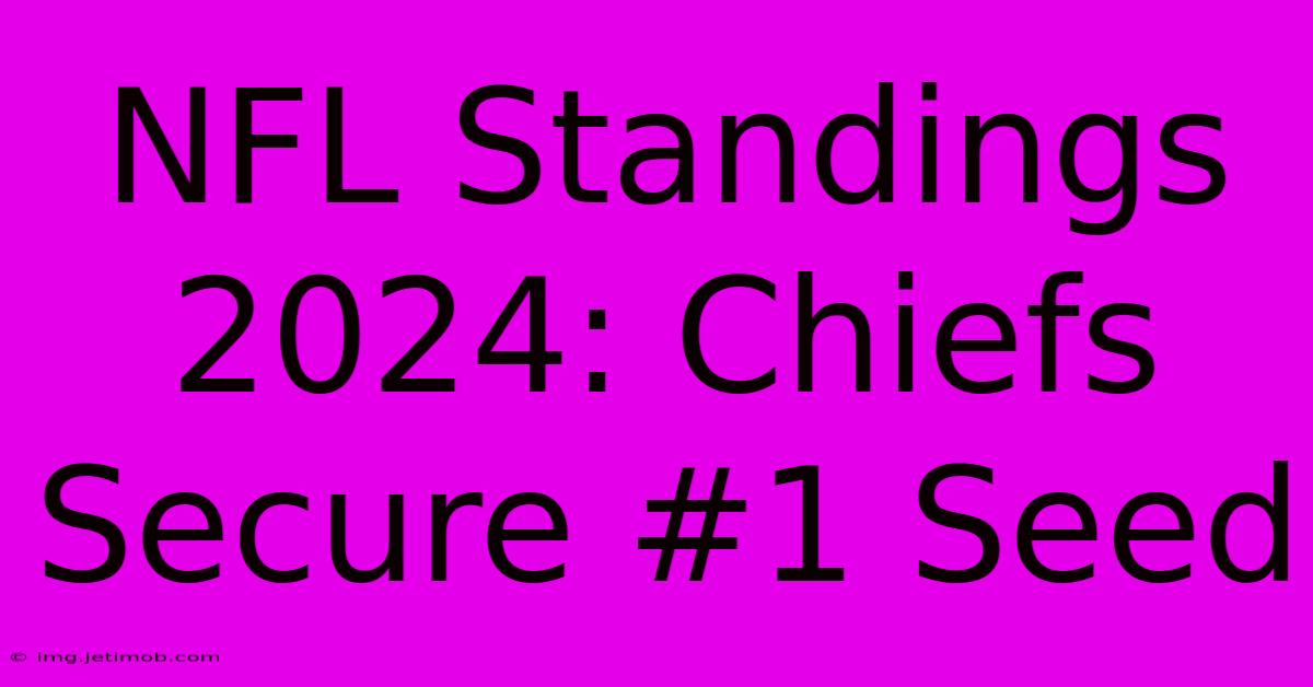 NFL Standings 2024: Chiefs Secure #1 Seed