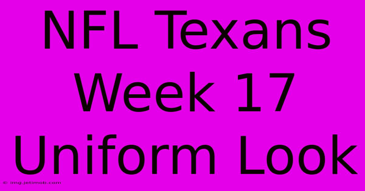 NFL Texans Week 17 Uniform Look