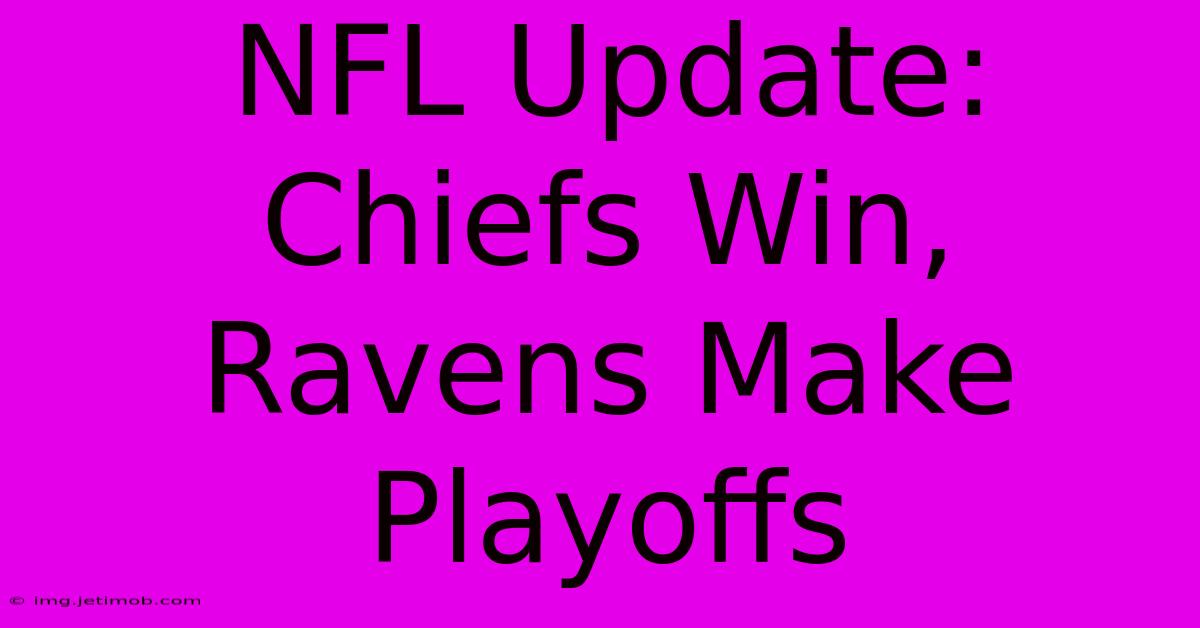 NFL Update: Chiefs Win, Ravens Make Playoffs