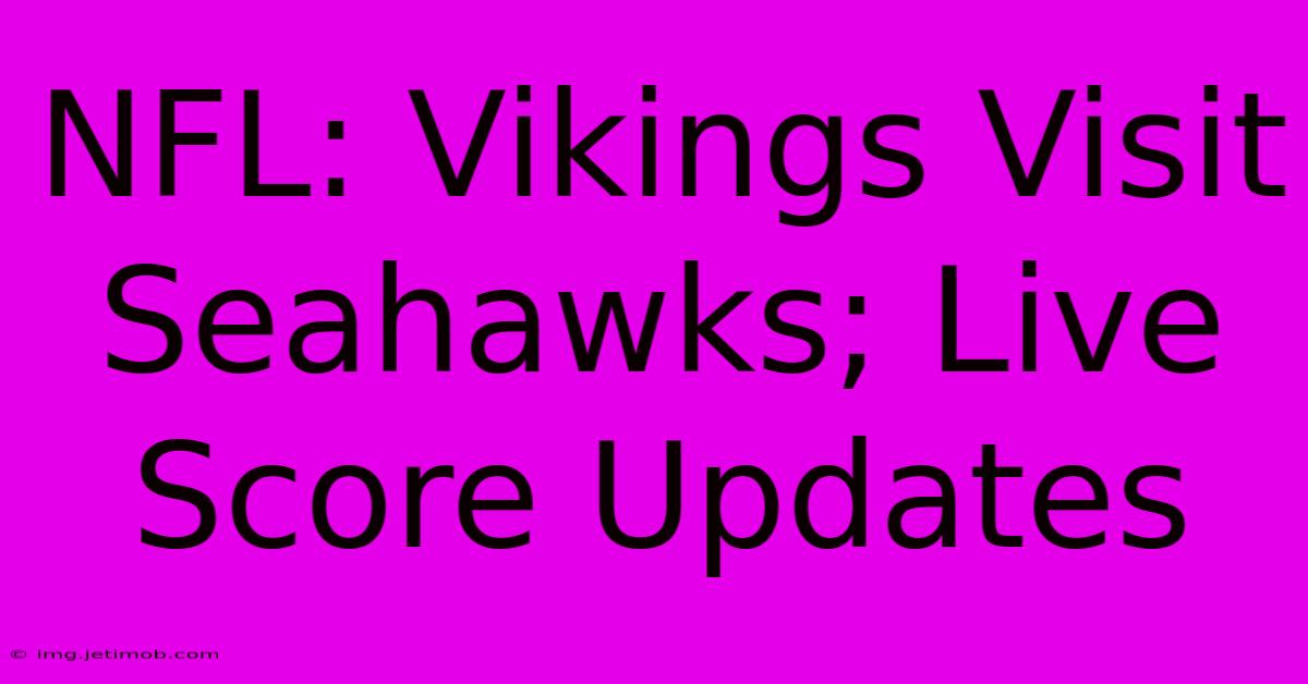 NFL: Vikings Visit Seahawks; Live Score Updates