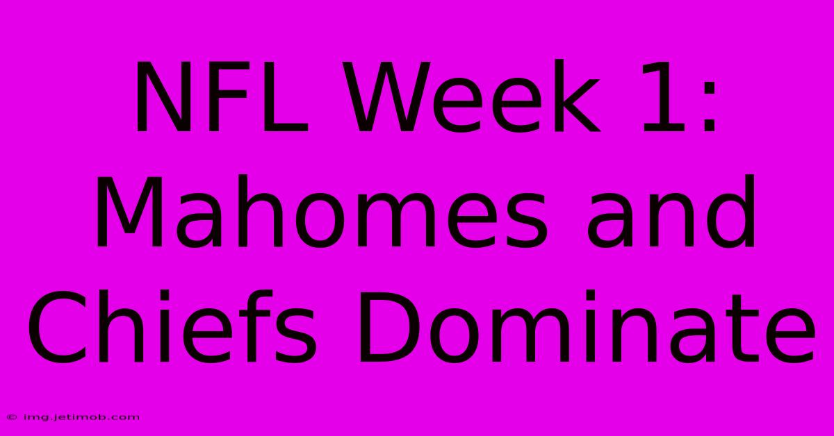 NFL Week 1: Mahomes And Chiefs Dominate