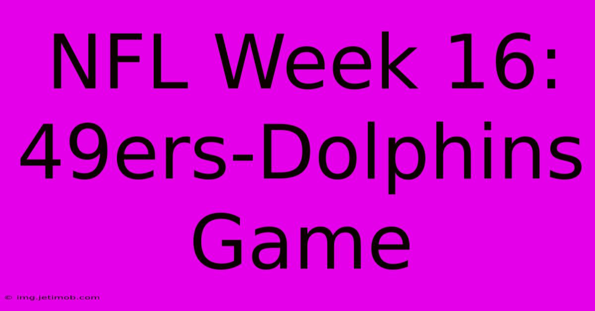 NFL Week 16: 49ers-Dolphins Game