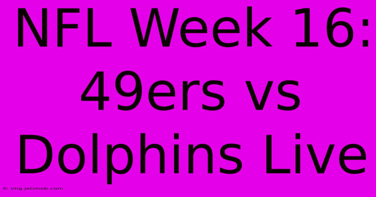 NFL Week 16: 49ers Vs Dolphins Live