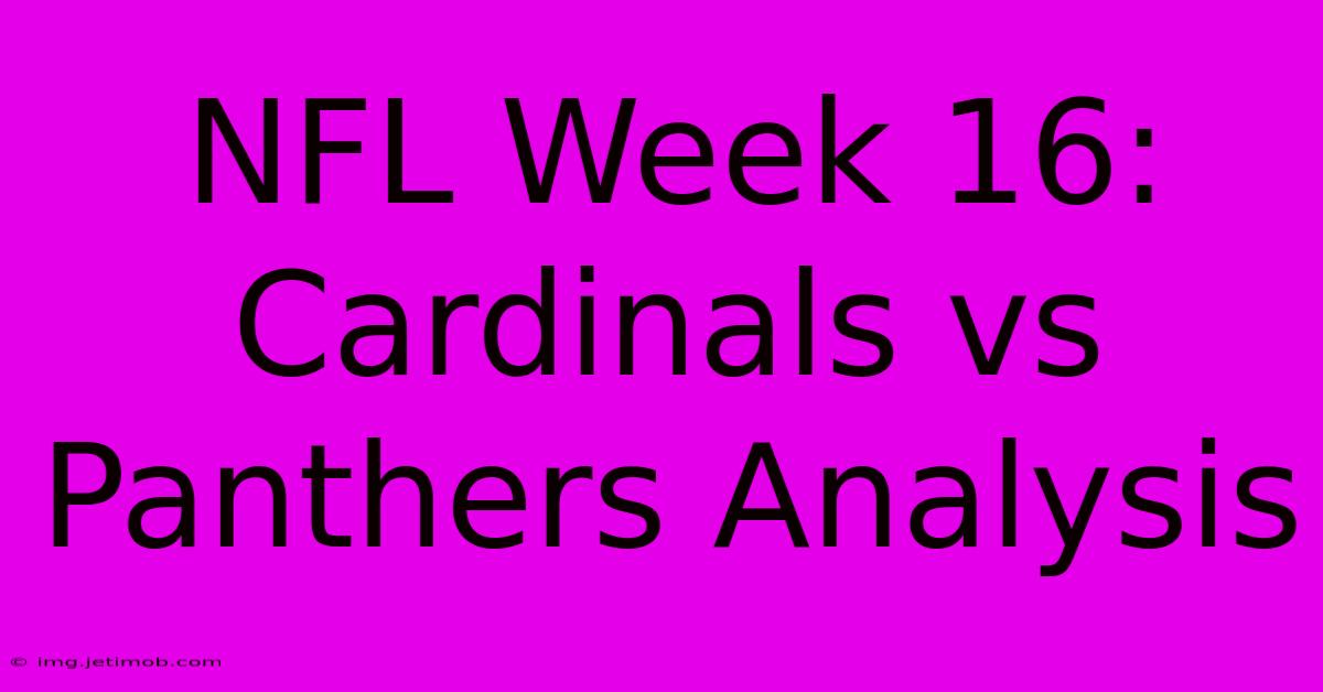 NFL Week 16: Cardinals Vs Panthers Analysis