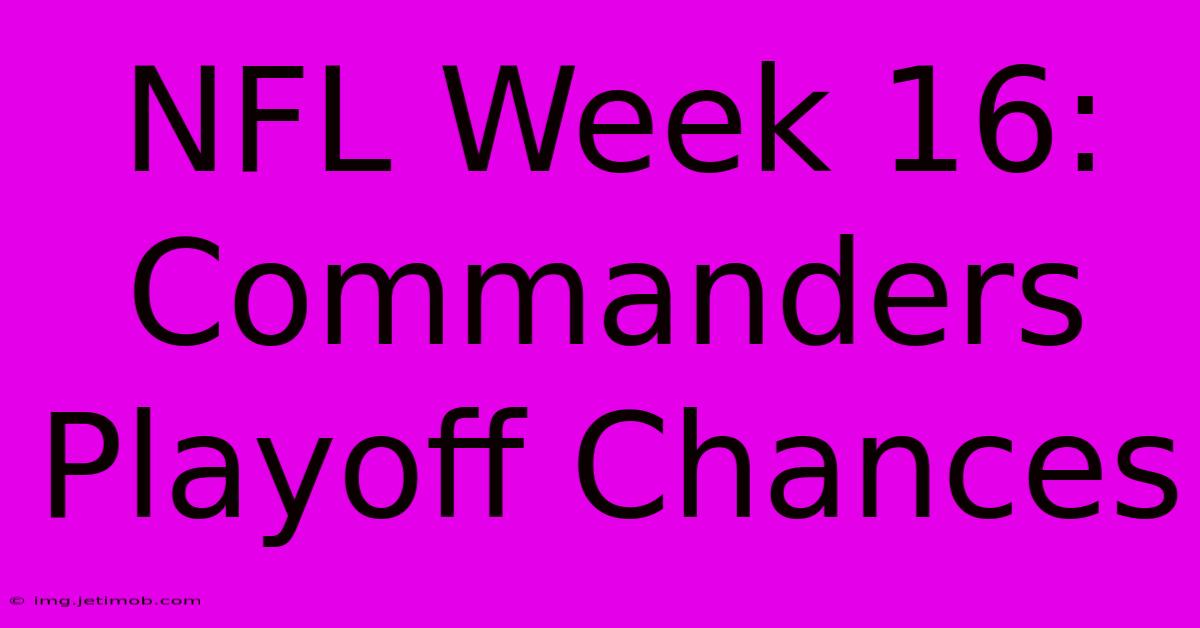 NFL Week 16: Commanders Playoff Chances