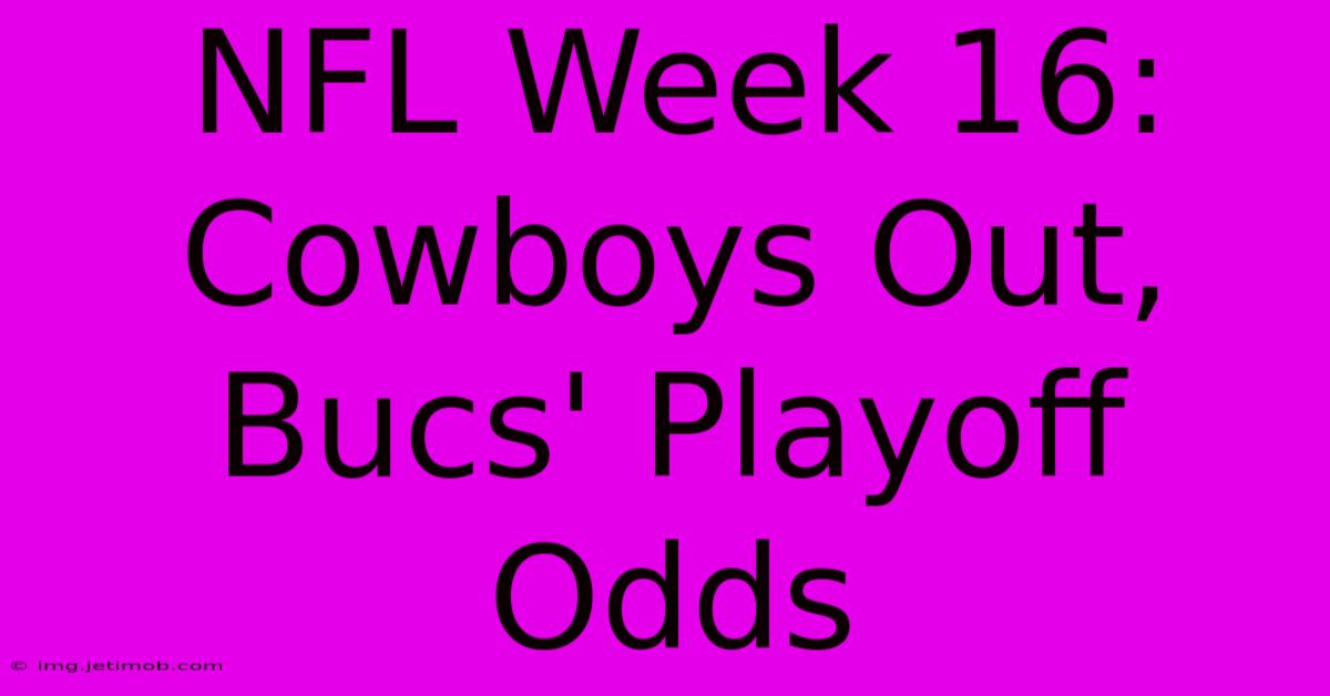 NFL Week 16: Cowboys Out, Bucs' Playoff Odds