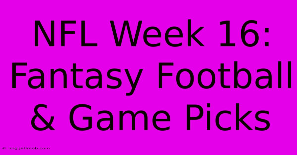 NFL Week 16: Fantasy Football & Game Picks