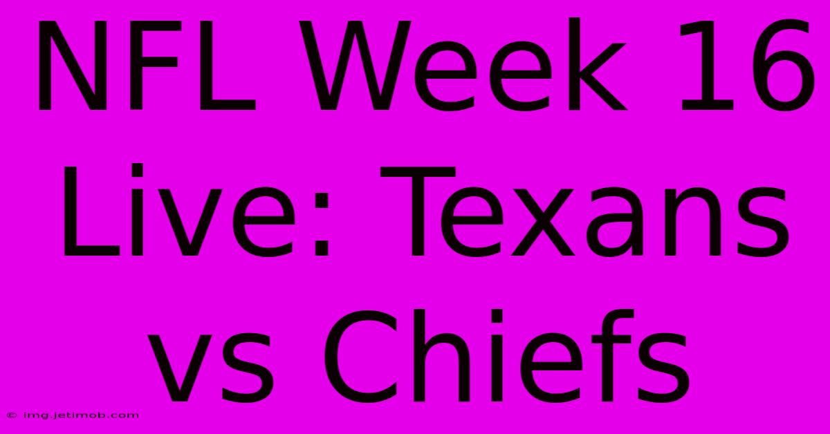 NFL Week 16 Live: Texans Vs Chiefs