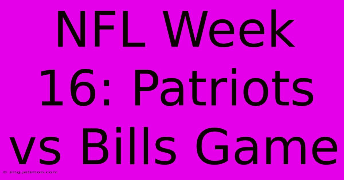 NFL Week 16: Patriots Vs Bills Game