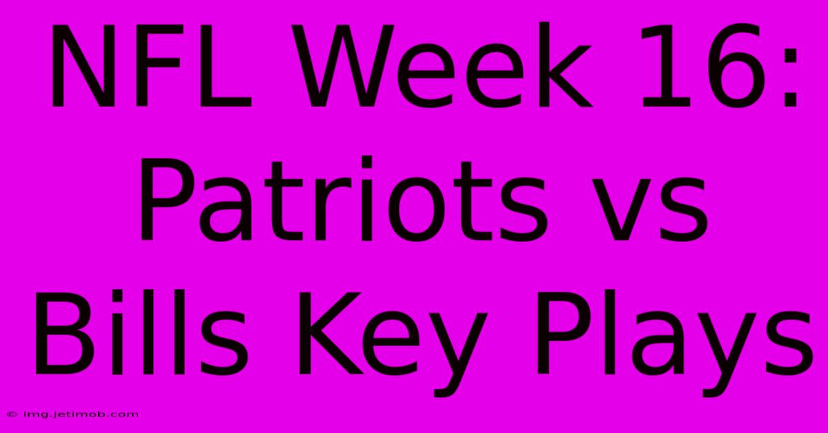 NFL Week 16: Patriots Vs Bills Key Plays