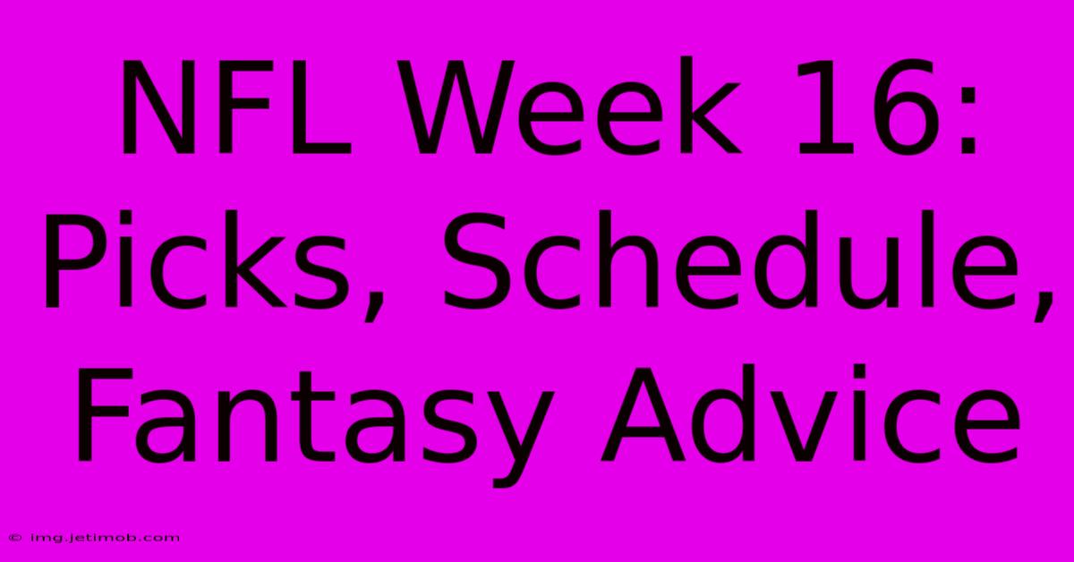 NFL Week 16:  Picks, Schedule, Fantasy Advice