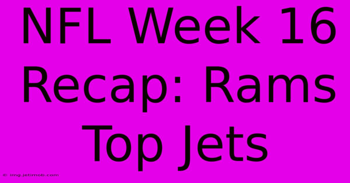 NFL Week 16 Recap: Rams Top Jets