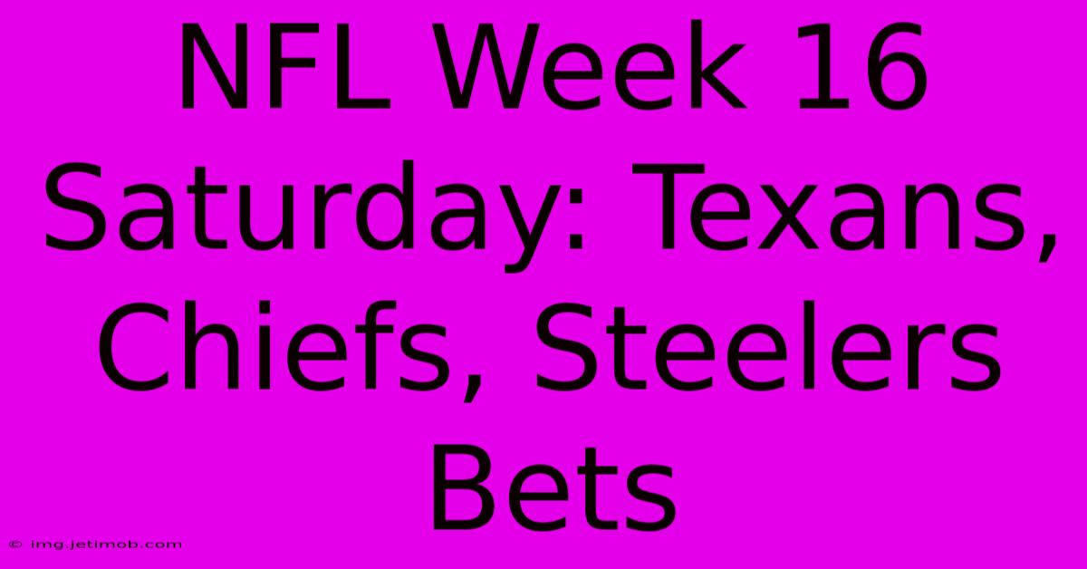 NFL Week 16 Saturday: Texans, Chiefs, Steelers Bets