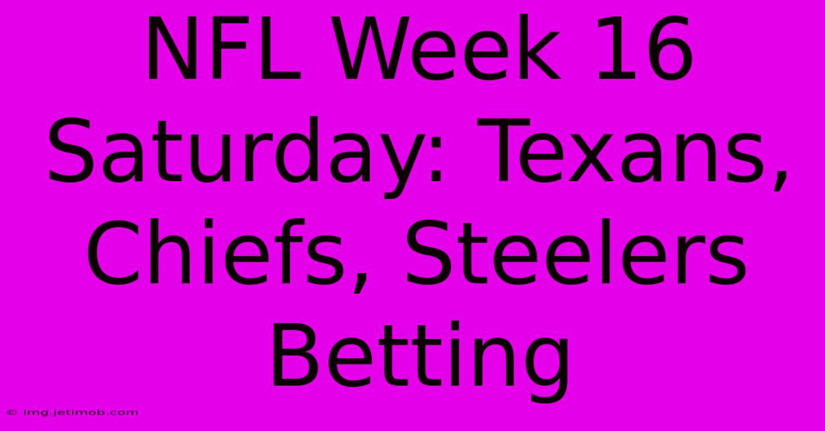 NFL Week 16 Saturday: Texans, Chiefs, Steelers Betting