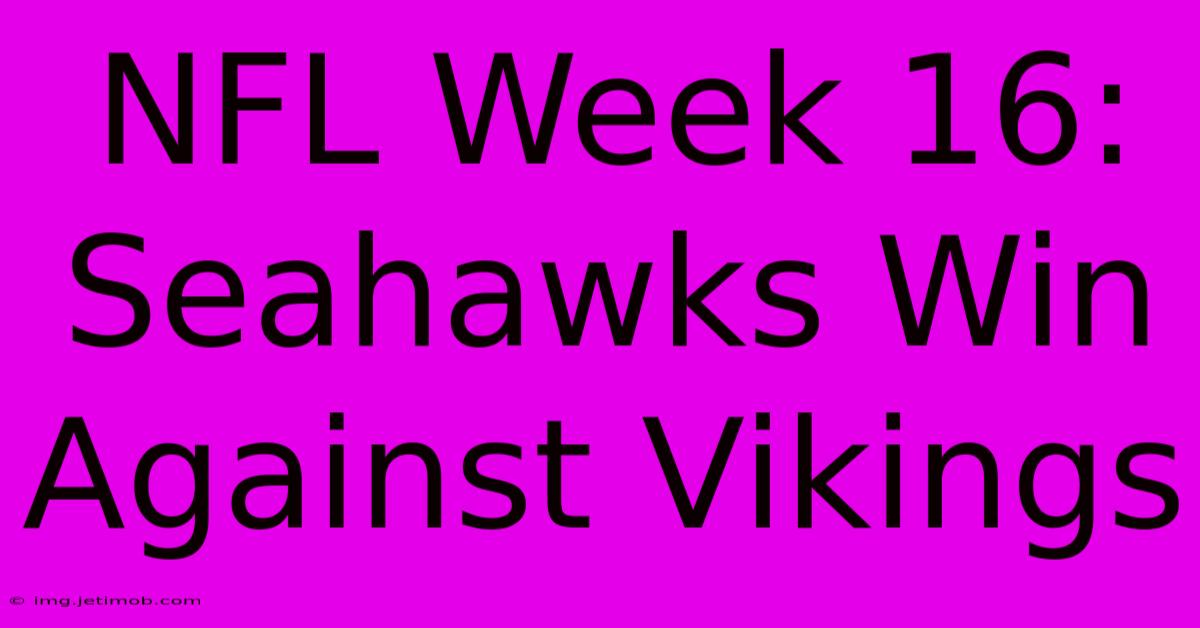 NFL Week 16: Seahawks Win Against Vikings