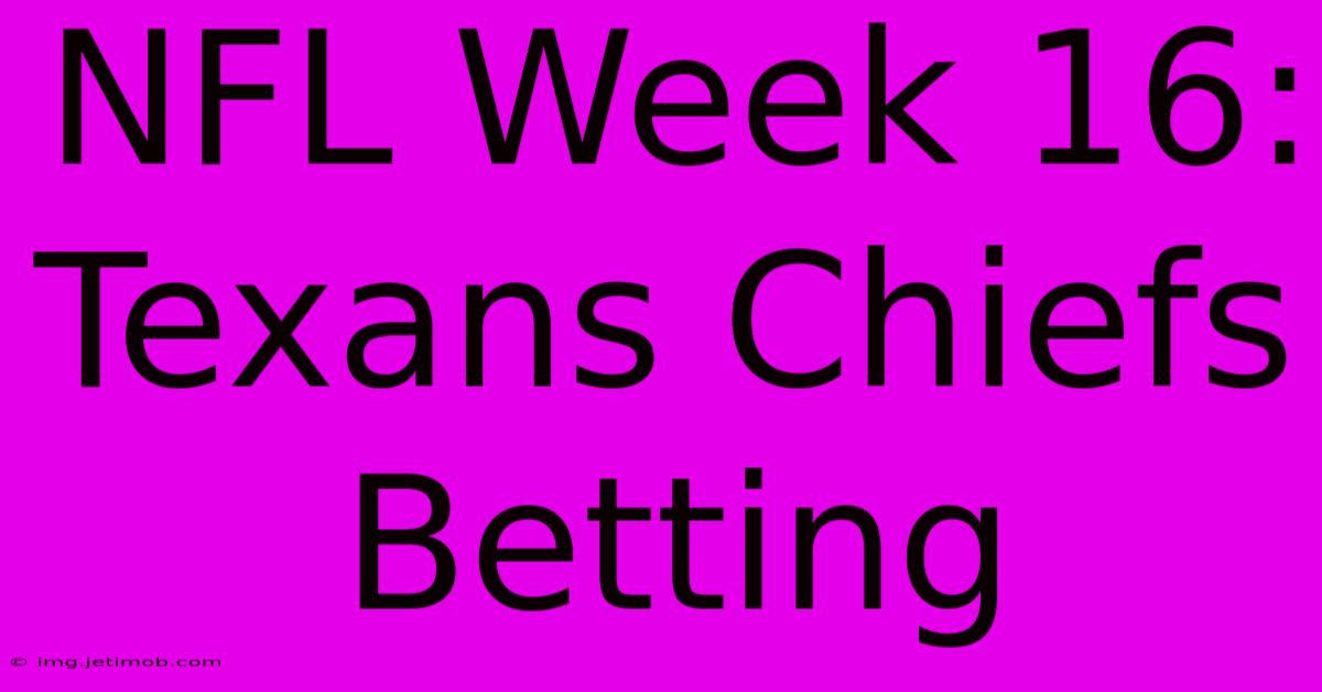 NFL Week 16: Texans Chiefs Betting