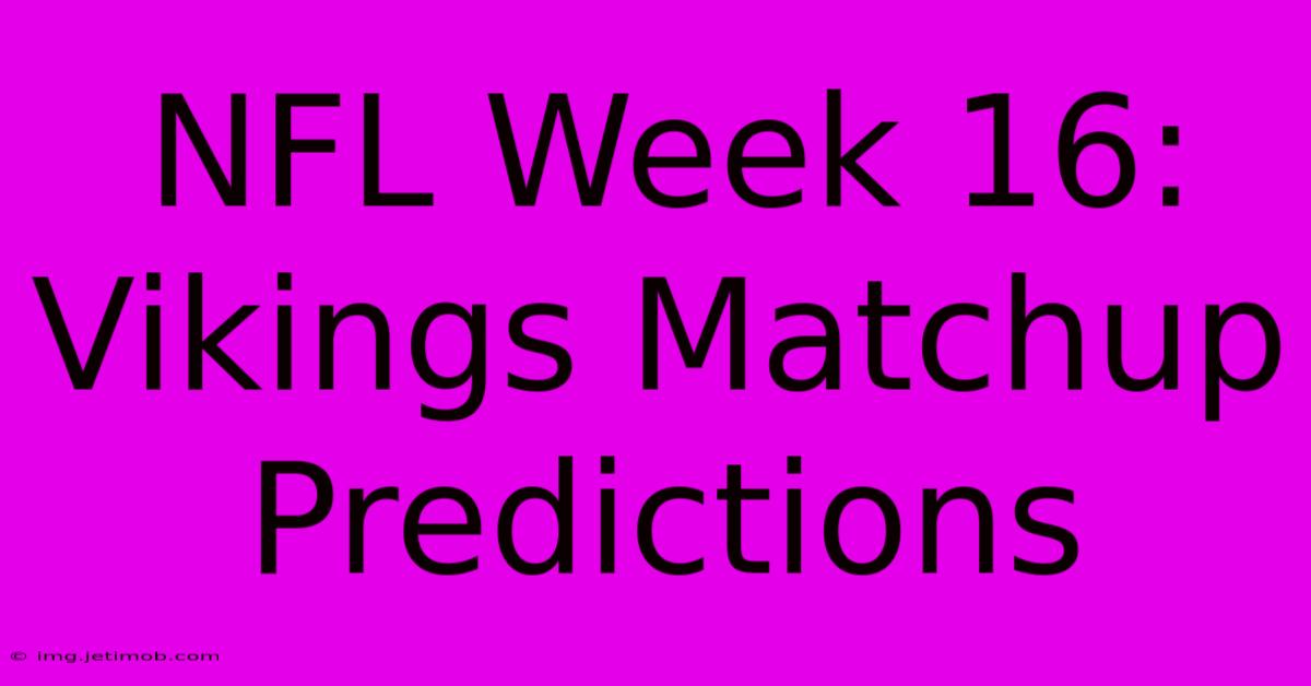 NFL Week 16: Vikings Matchup Predictions