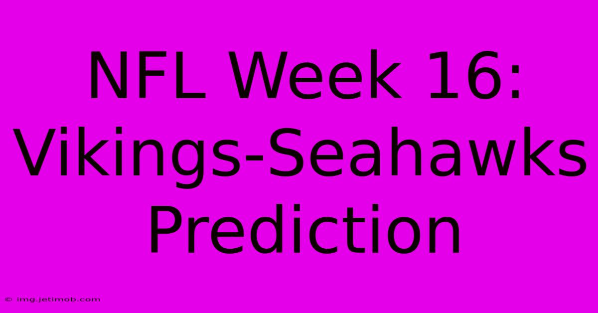 NFL Week 16: Vikings-Seahawks Prediction