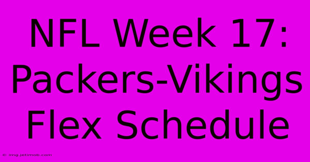 NFL Week 17: Packers-Vikings Flex Schedule