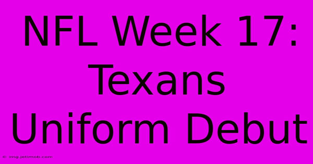 NFL Week 17: Texans Uniform Debut