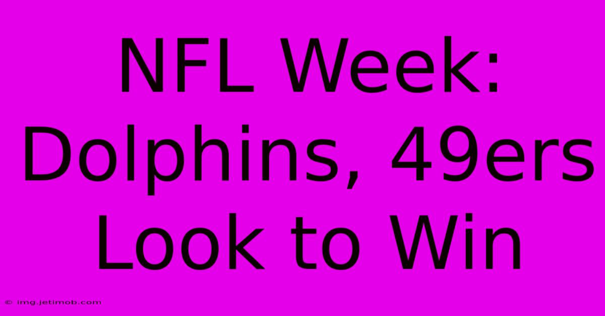 NFL Week: Dolphins, 49ers Look To Win