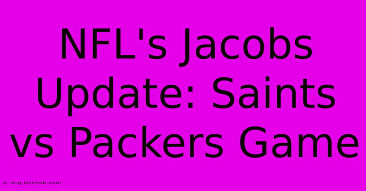 NFL's Jacobs Update: Saints Vs Packers Game