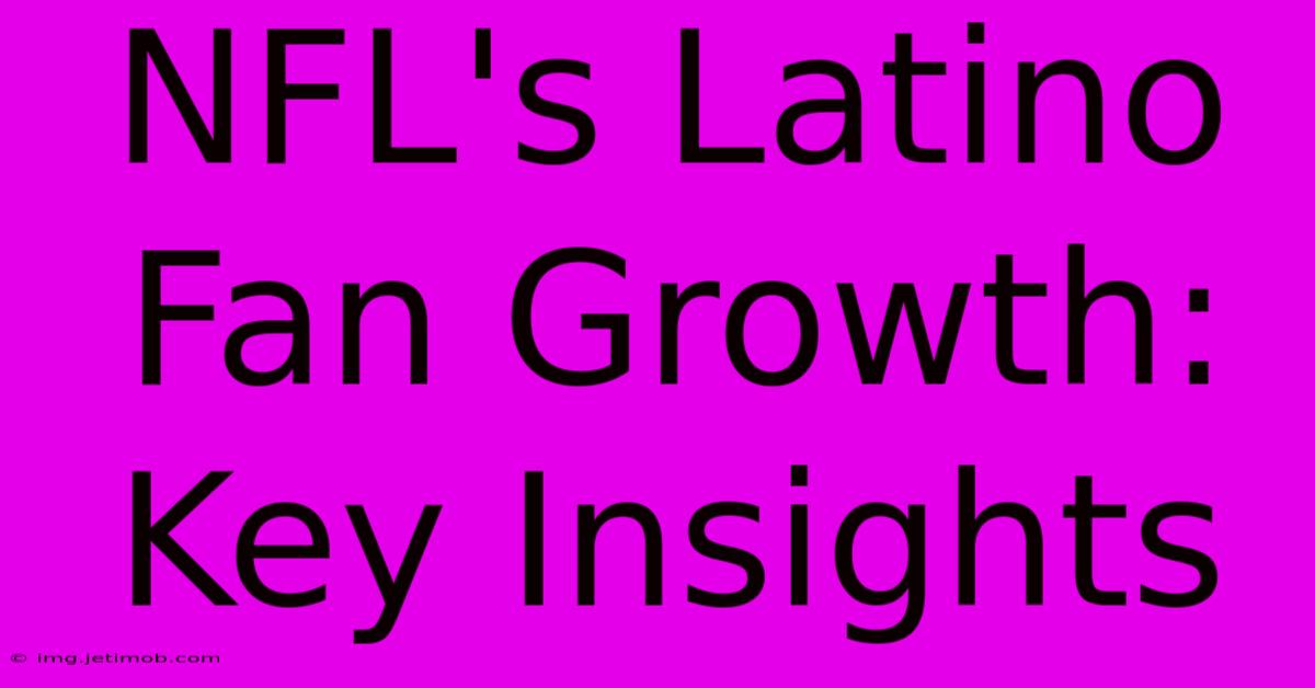 NFL's Latino Fan Growth: Key Insights