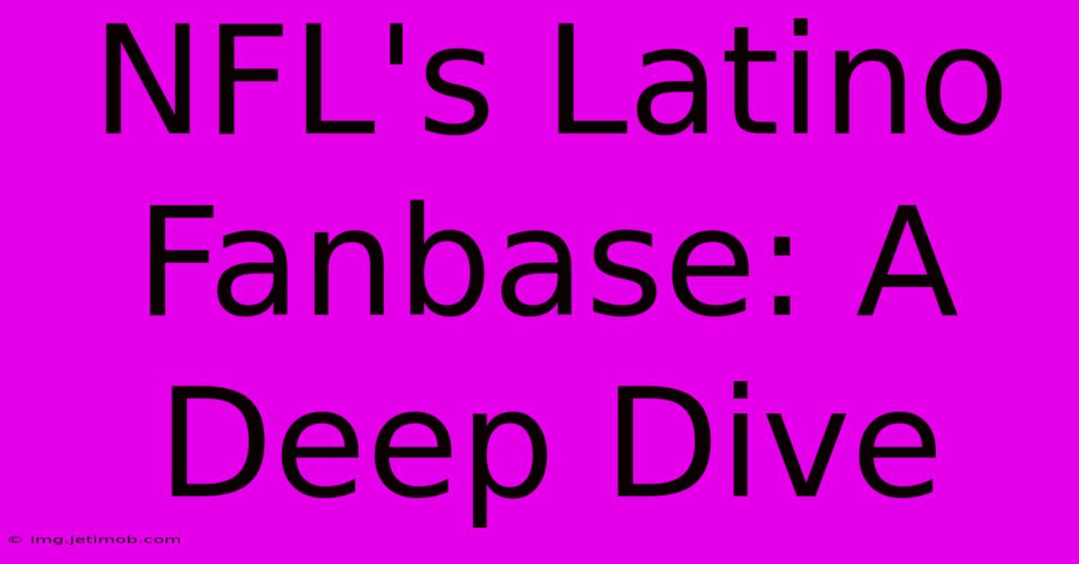 NFL's Latino Fanbase: A Deep Dive