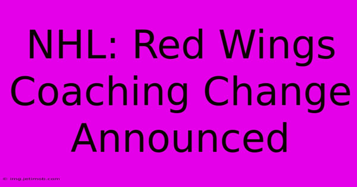 NHL: Red Wings Coaching Change Announced