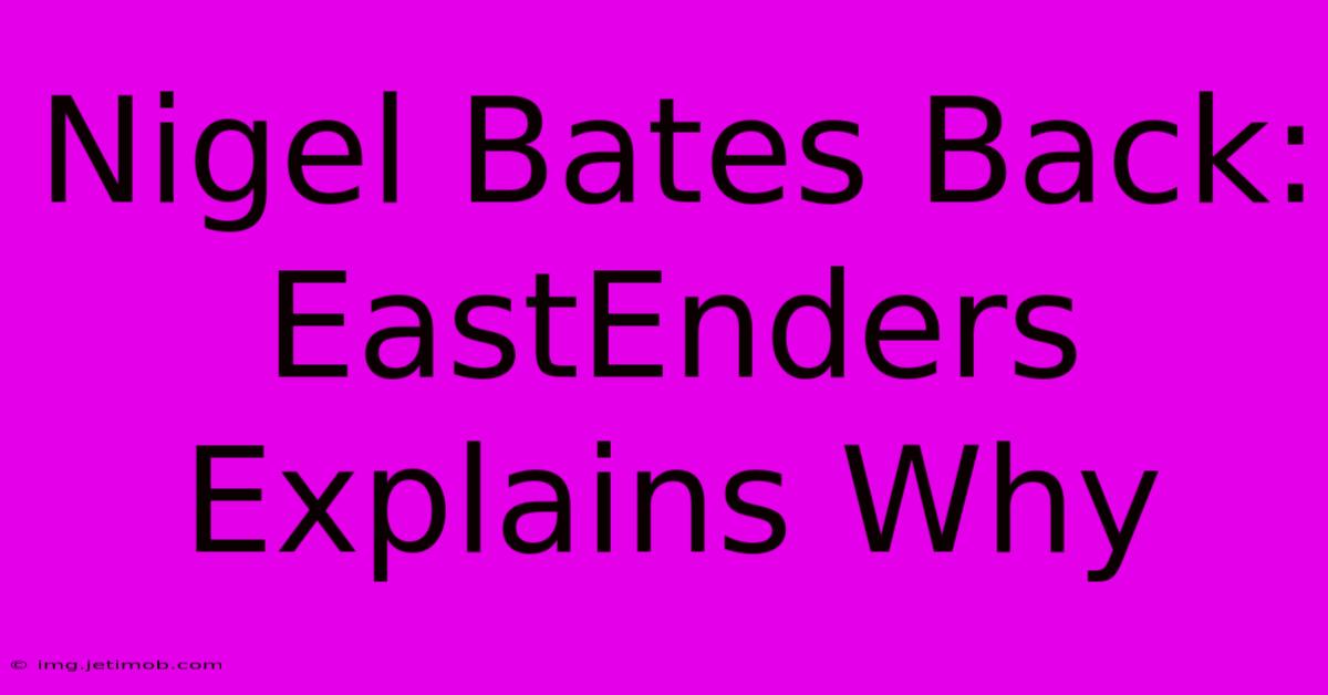 Nigel Bates Back: EastEnders Explains Why