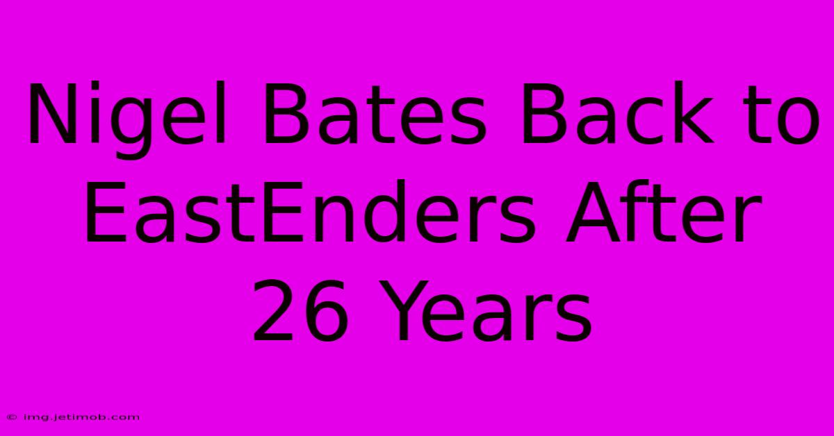 Nigel Bates Back To EastEnders After 26 Years