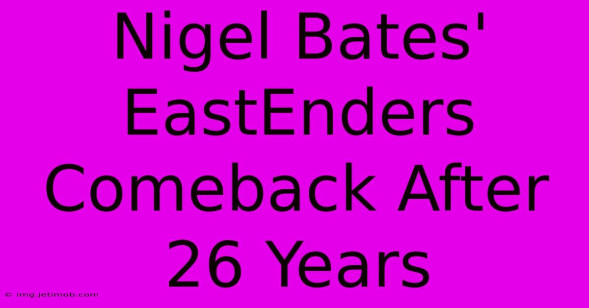 Nigel Bates' EastEnders Comeback After 26 Years