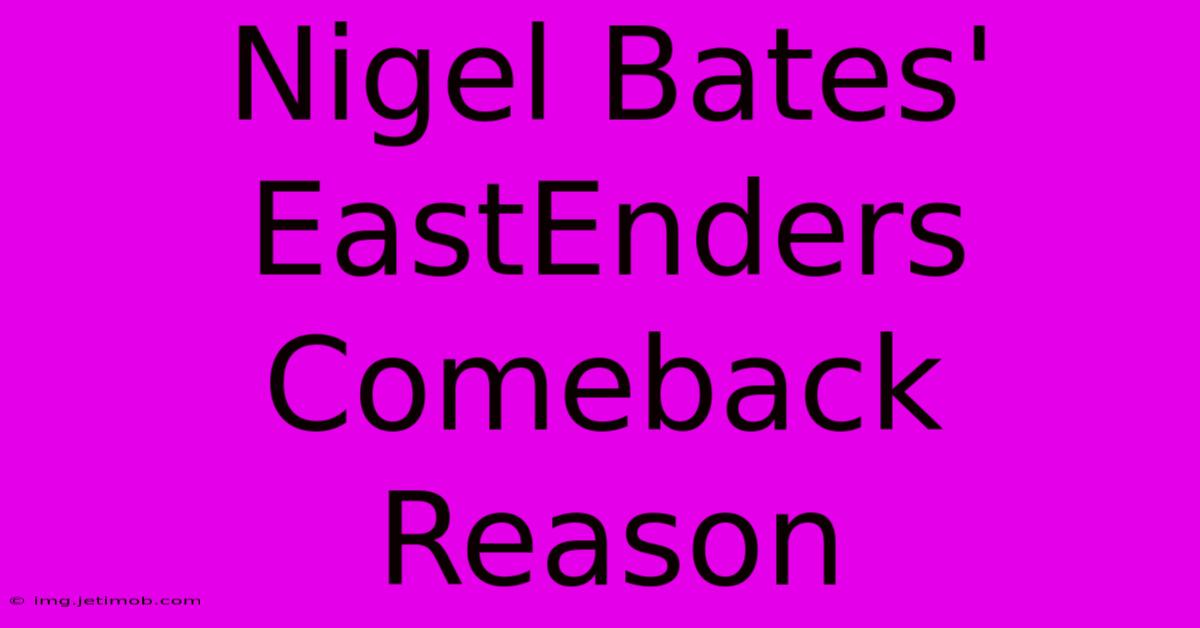 Nigel Bates' EastEnders Comeback Reason