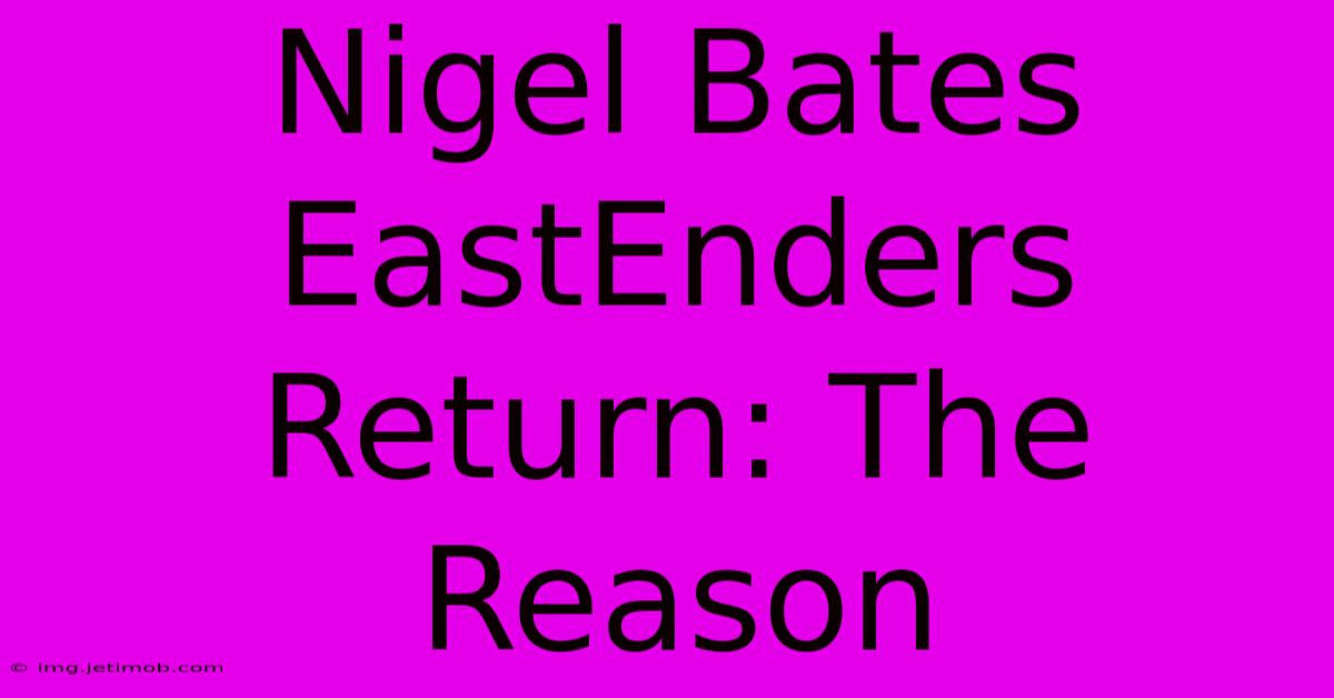 Nigel Bates EastEnders Return: The Reason