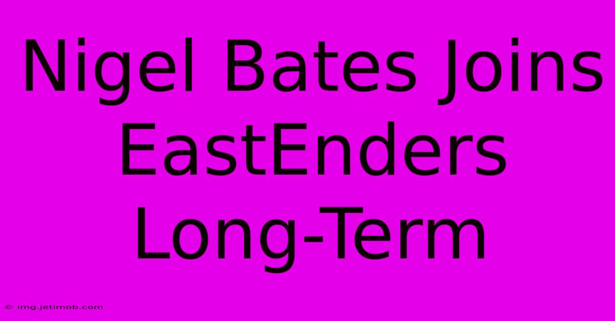 Nigel Bates Joins EastEnders Long-Term