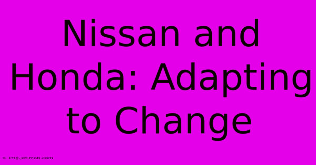 Nissan And Honda: Adapting To Change