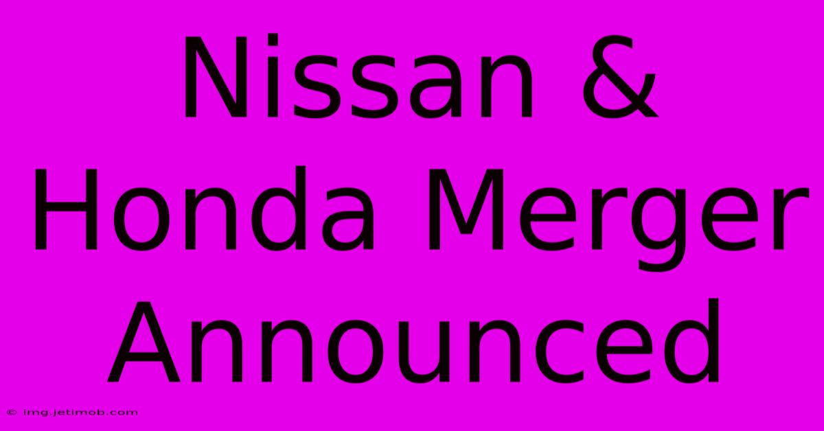 Nissan & Honda Merger Announced