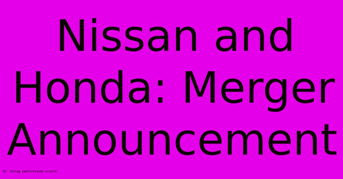 Nissan And Honda: Merger Announcement