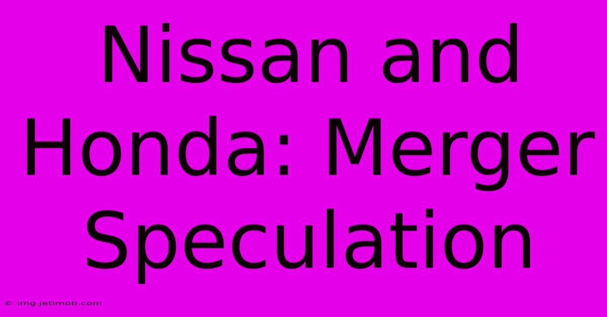 Nissan And Honda: Merger Speculation