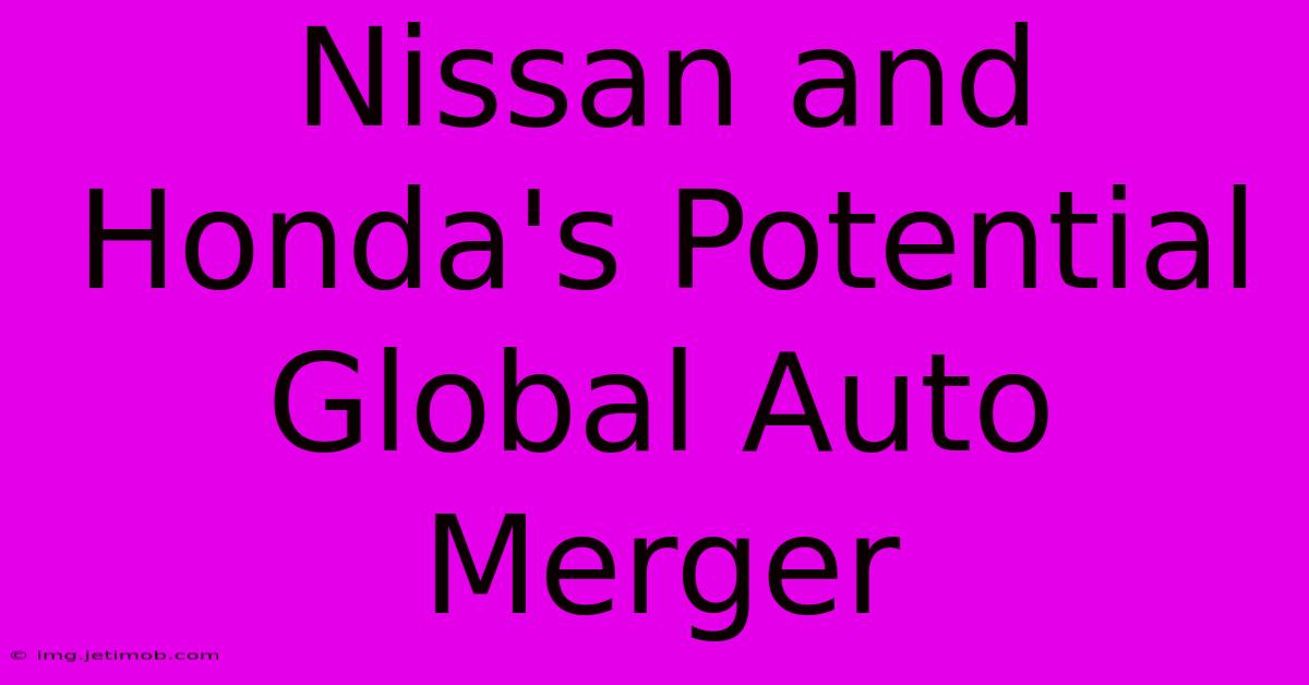 Nissan And Honda's Potential Global Auto Merger