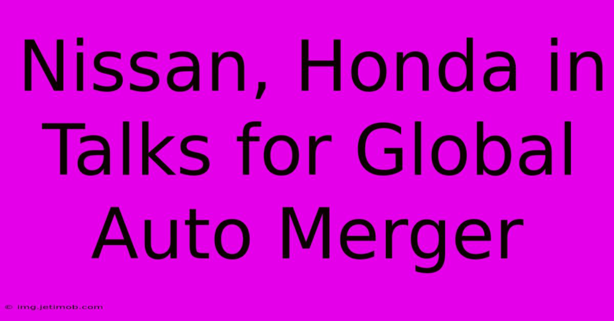 Nissan, Honda In Talks For Global Auto Merger