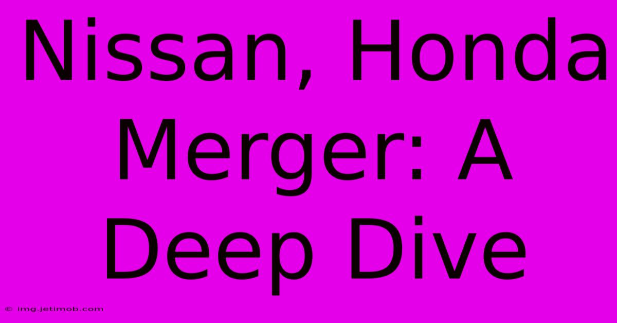 Nissan, Honda Merger: A Deep Dive