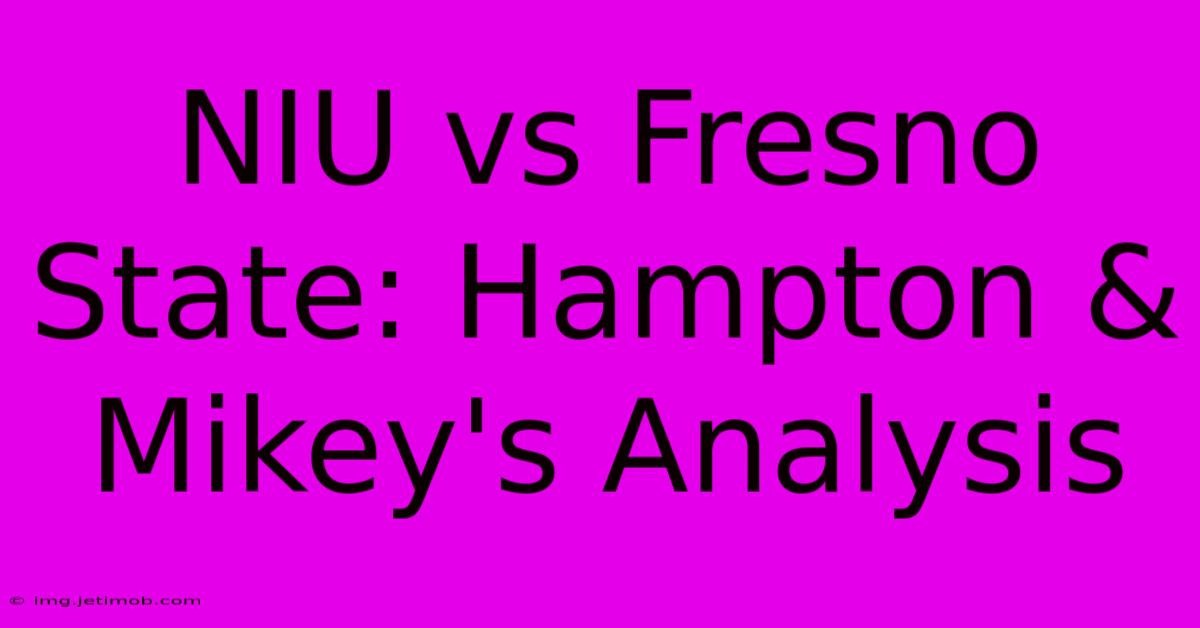 NIU Vs Fresno State: Hampton & Mikey's Analysis