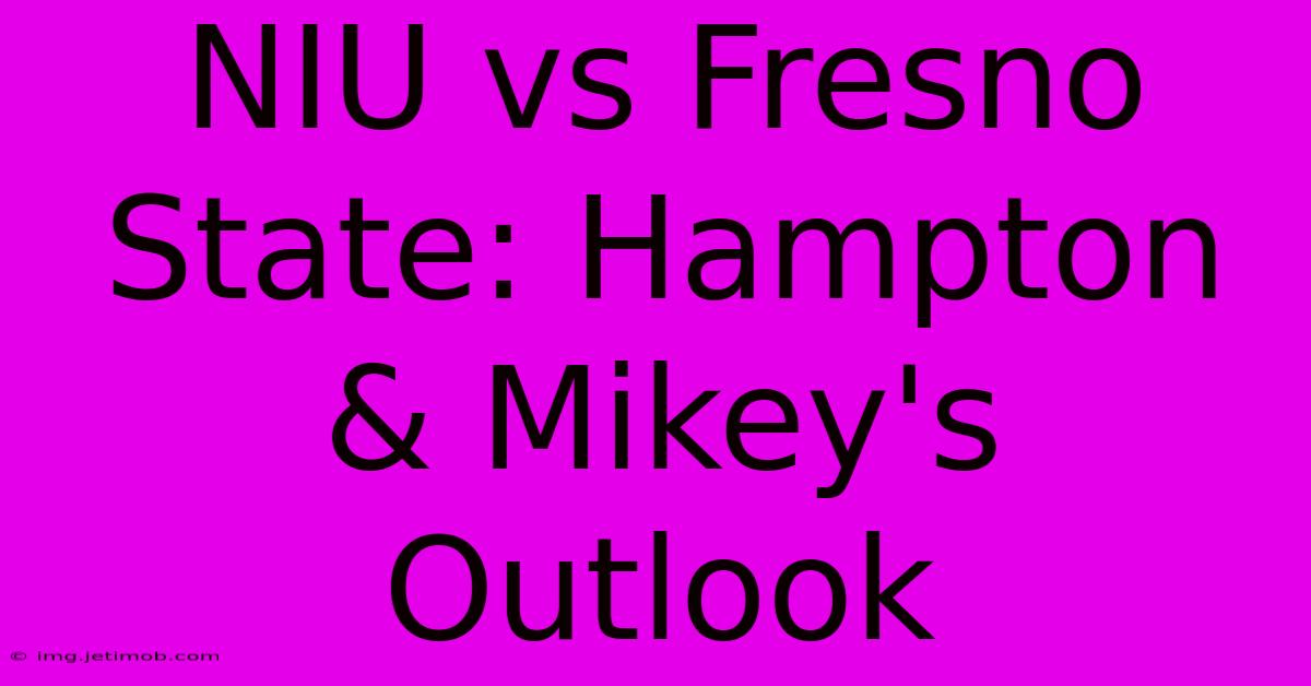 NIU Vs Fresno State: Hampton & Mikey's Outlook