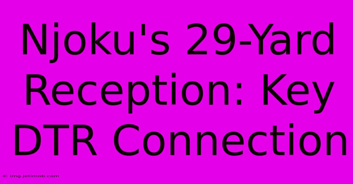 Njoku's 29-Yard Reception: Key DTR Connection