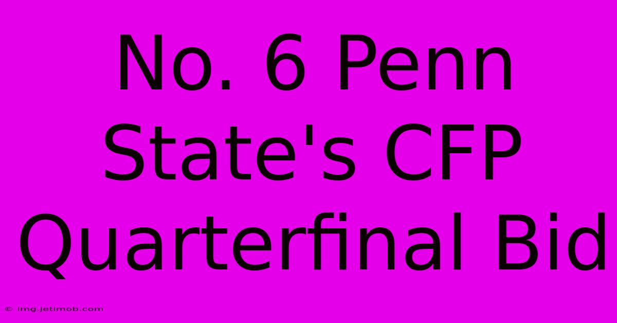 No. 6 Penn State's CFP Quarterfinal Bid